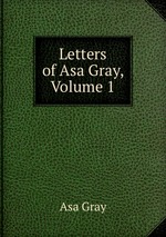 Letters of Asa Gray, Volume 1