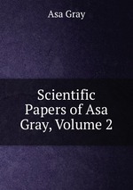 Scientific Papers of Asa Gray, Volume 2