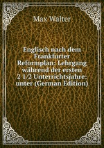 Englisch nach dem Frankfurter Reformplan: Lehrgang whrend der ersten 2 1/2 Unterrichtsjahre: unter (German Edition)