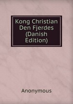 Kong Christian Den Fjerdes (Danish Edition)