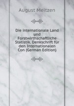 Die internationale Land und Forstwirthschaftliche Statistik. Denkschrift fr den Internationalen Con (German Edition)