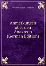 Anmerkungen ber den Anakreon (German Edition)