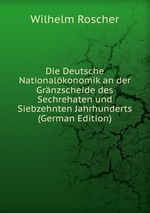 Die Deutsche Nationalkonomik an der Grnzscheide des Sechrehaten und Siebzehnten Jahrhunderts (German Edition)