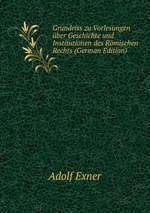 Grundriss zu Vorlesungen ber Geschichte und Institutionen des Rmischen Rechts (German Edition)