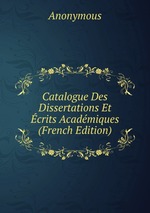 Catalogue Des Dissertations Et crits Acadmiques (French Edition)