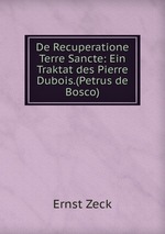 De Recuperatione Terre Sancte: Ein Traktat des Pierre Dubois.(Petrus de Bosco)