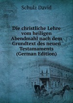 Die christliche Lehre vom heiligen Abendmahl nach dem Grundtext des neuen Testamaments (German Edition)
