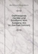 Ostfrieslands Handel und Schiffahrt Vom Ausgang des 16 (German Edition)