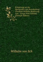 Erinnerung an des Markgrafen von Brandenburg Christian Wilhelm Bekehrung zum . (Large Print Edition) (German Edition)