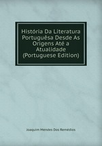 Histria Da Literatura Portugusa Desde As Origens At a Atualidade (Portuguese Edition)