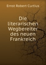 Die literarischen Wegbereiter des neuen Frankreich