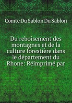 Du reboisement des montagnes et de la culture forestire dans le dpartement du Rhone: Rimprim par