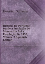 Historia De Portugal: Desde a Fundaco Da Monarchia At a Revoluo De 1820, Volume 2 (Spanish Edition)