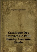 Catalogue Des Oeuvres De Paul Baudry Avec une Etude