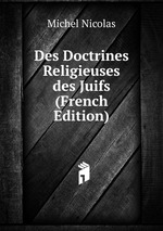 Des Doctrines Religieuses des Juifs (French Edition)