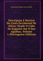 Descripo E Roteiro Da Costa Occidental De Africa: Desde O Cabo De Espartel At O Das Agulhas, Volume 1 (Portuguese Edition)