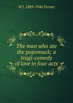 The man who ate the popomack; a tragi-comedy of love in four acts