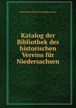 Katalog der Bibliothek des historischen Vereins fr Niedersachsen