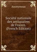 Socit nationale des antiquaires de France. (French Edition)