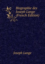 Biographie des Joseph Lange (French Edition)