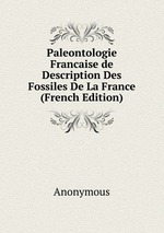 Paleontologie Francaise de Description Des Fossiles De La France (French Edition)