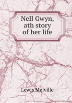 Nell Gwyn, ath story of her life