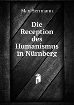 Die Reception des Humanismus in Nrnberg