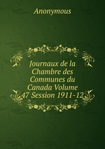 Journaux de la Chambre des Communes du Canada Volume 47 Session 1911-12