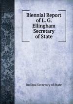Biennial Report of L. G. Ellingham Secretary of State