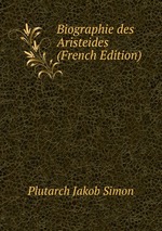 Biographie des Aristeides (French Edition)