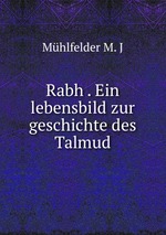 Rabh . Ein lebensbild zur geschichte des Talmud