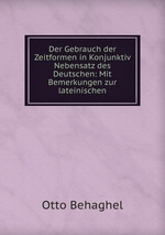 Der Gebrauch der Zeitformen in Konjunktiv Nebensatz des Deutschen: Mit Bemerkungen zur lateinischen