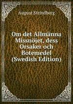 Om det Allmnna Missnjet, dess Orsaker och Botemedel (Swedish Edition)