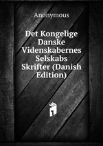 Det Kongelige Danske Videnskabernes Selskabs Skrifter (Danish Edition)