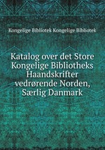 Katalog over det Store Kongelige Bibliotheks Haandskrifter vedrrende Norden, Srlig Danmark