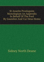 St Anselm Prosloguim Monologium An Appendix In Behalf Of The Fool By Gaunilon And Cur Deus Homo