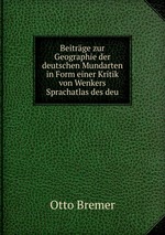 Beitrge zur Geographie der deutschen Mundarten in Form einer Kritik von Wenkers Sprachatlas des deu