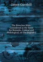 The Breeches Bible: Considered as the Basis for Remarks, Critical and Philological, on the English L