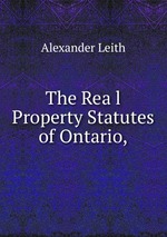 The Rea l Property Statutes of Ontario,