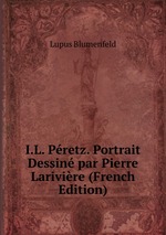 I.L. Pretz. Portrait Dessin par Pierre Larivire (French Edition)