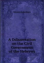 A Ddissertation on the Civil Government of the Hebrews