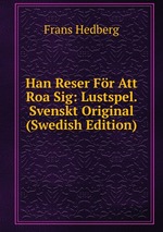 Han Reser Fr Att Roa Sig: Lustspel. Svenskt Original (Swedish Edition)