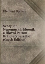 SvAt Jan Nepomuck: Muenk a Hlavn Patron Krlovstv eskho (Czech Edition)