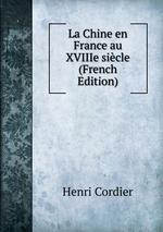 La Chine en France au XVIIIe sicle (French Edition)