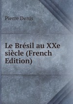 Le Brsil au XXe sicle (French Edition)
