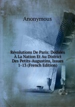 Rvolutions De Paris: Ddies  La Nation Et Au District Des Petits-Augustins, Issues 1-13 (French Edition)