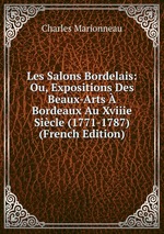 Les Salons Bordelais: Ou, Expositions Des Beaux-Arts Bordeaux Au Xviiie Sicle (1771-1787) (French Edition)