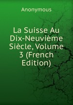 La Suisse Au Dix-Neuvime Sicle, Volume 3 (French Edition)