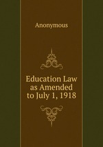 Education Law as Amended to July 1, 1918