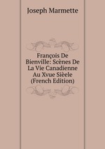 Franois De Bienville: Scnes De La Vie Canadienne Au Xvue Siele (French Edition)